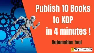 How to Publish Your Book on Amazon KDP with KDP Uploader Publishing Tool (10 books in 4 minutes)