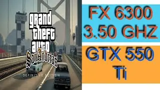 FX 6300 3.50 GHZ 6 CORE  /  GTX 550 Ti 1G  /  GTA SAN ANDREAS