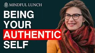 Being Your Authentic Self - Mindful Lunch with Geraldine De Braune