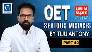 OET Serious Mistakes-Part 40-By Tiju Antony(GHOD Academy)