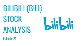 Bilibili (BILI): Stock Breakdown & Analysis | Ep. 21