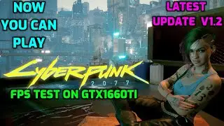 Latest Update V1.2 Cyberpunk 2077 FPS Test On GTX1660Ti/i5 9400F/16GB RAM
