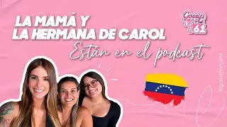 EP 61 - LA MAMÁ Y LA HERMANA DE CAROL ESTÁN EN EL PODCAST 🤭❤️🇻🇪