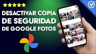 ¿Cómo Desactivar la Copia de Seguridad Automática de Google Fotos en mi Celular?