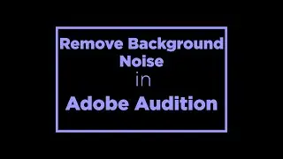 Get Rid of Background Noise in Adobe Audition