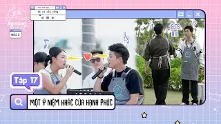 Biển của Hy Vọng Tập 17: Quân A.P, Văn Mai Hương KẾT HỢP cực mượt, bộ đôi TRAI ĐẸP 'tấu hề' mọi nơi