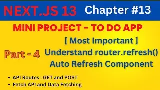 Chapter #13: Next 13 : To-Do App - Understand router.refresh() . 