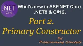 C#12 primary constructor | What's New in .NET8 & C#12 |