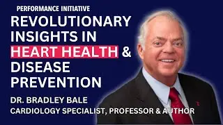 Revolutionary Insights in Heart Health and Disease Prevention - Dr. Bradley Bale, Author