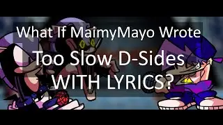 What If @MaimyMayo  Wrote Too Slow D-Sides WITH LYRICS? | FNF D-Sides