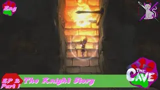 The Cave ep 2 Part 1 The Knight Story