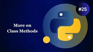 More on Class Methods - Python Basics for Beginners #25