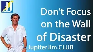 Don't Focus on the Wall of Disaster!