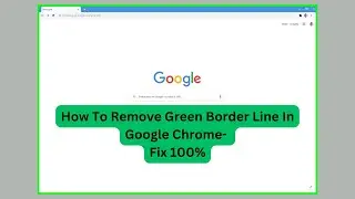 How To Remove Green Border Line In Google Chrome- Fix 100% in One Click