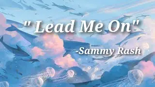 Lead Me On(Lyrics) by Sammy Rash