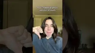 POV: Millennial Who Is Very Out of Touch