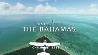 MSFS 2020. CHILLOUT SESSION. The Bahamas.