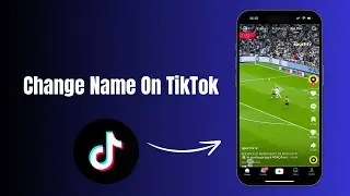 How to Change Name On TikTok?