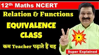 #7 Equivalence Class, 12th Maths NCERT Chapter 1 Relations & Functions, Equivalence Class in Maths