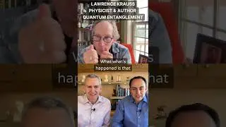 QUANTUM ENTANGLEMENT - Lawrence M. Krauss, Theoretical Physicist & Author
