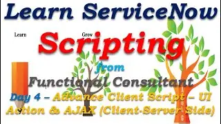 Day4| ServiceNow Scripting - Advance Client Script-UI Action -AJAX| Learn From Functional Consultant