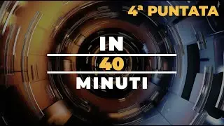 In 40 minuti 4ª Puntata