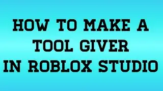 Roblox Studio Tutorials #3: How to Make a Tool Giver in Roblox