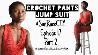 Crochet Jumper Pants Suit | #SunRaeeCIY episode 17 part 2 of 2 | A tutorial we all can benefit from