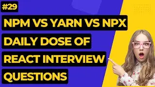 #29 NPM vs YARN vs NPX | React Interview Questions 