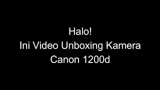 Unboxing Kamera Canon 1200d Dan Sedikit Review