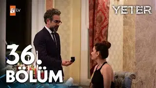 Yeter 36. Bölüm