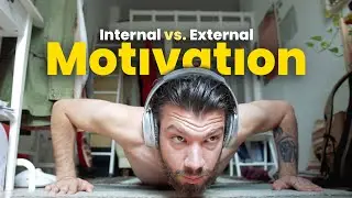 Internal vs. External Motivation | How Motivation Works