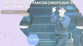 [澳門見面會] 하이라이트 - DAYDREAM - 2023 HIGHLIGHT FANCON [HIGHTLIGHT FIELD DAY] IN MACAU》(230514)