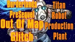 Borderlands Pre Sequel Out Of Map Titan Robot Production Plant