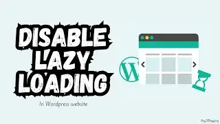 How to Disable Lazy Loading in Wordpress (Without Plugin)