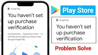 How to Fix Play Store You haven't set up purchase verification Problem 2024