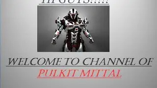 PULKIT MITTAL- Intro to my channel