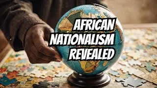 The Untold Secrets Behind African Nationalism