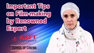 Important Tips on Film Making by Renowned Expert | AAFT University | School of Cinema