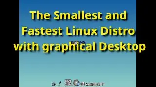 The Smallest and Fastest Linux with Desktop - Tiny Core