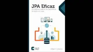 JPA Eficaz - As Melhores Práticas de Persistência de Dados em Java
