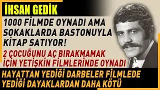 Yeşilçam’ın yaşayan son oyuncularından İHSAN GEDİK’in ağlatan dramı..