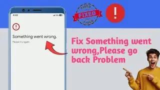 Something went wrong Please go back and try again.(2024)