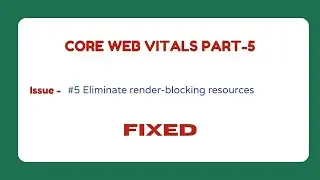 #5 Eliminate render-blocking resources | Core Web Vitals