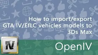 How to import/export GTA IV/EfLC vehicles models to 3Ds Max [OpenIV/openFormats/OFIO]
