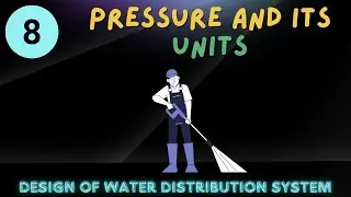 Lecture 8 | Pressure and its units | Design of Water Distribution Systems