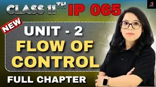 Class 11 IP 065 Ch-6 Flow of Control Statements 🔥One Shot + Practicals|if_else| for loop| Barkha Mam