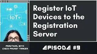 Register IoT Devices to the Registration Server | Ep. 9 | IoT with Packet Tracer