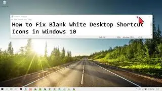 How to Fix Blank White Desktop Shortcut Icons in Windows 10