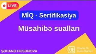 HƏSƏNOVA ŞƏHANƏ MİQ VƏ SERTİFİKASİYA MÜSAHİBƏ SUALLARININ İZAHİ